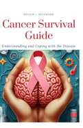 Cancer Survival Guide: Understanding and Coping with the Disease