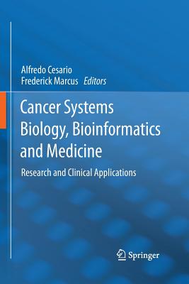 Cancer Systems Biology, Bioinformatics and Medicine: Research and Clinical Applications - Cesario, Alfredo (Editor), and Marcus, Frederick (Editor)