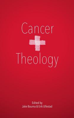 Cancer & Theology - Bouma, Jake (Editor), and Ullestad, Erik (Editor), and McLaren, Brian D