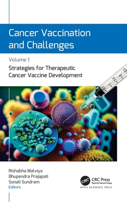 Cancer Vaccination and Challenges: Volume 1: Strategies for Therapeutic Cancer Vaccine Development - Malviya, Rishabha (Editor), and Prajapati, Bhupendra (Editor), and Sundram, Sonali (Editor)