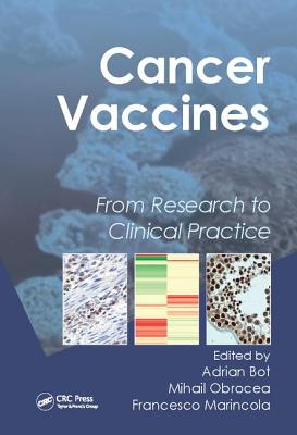 Cancer Vaccines: From Research to Clinical Practice - Bot, Adrian (Editor), and Obrocea, Mihail (Editor), and Marincola, Francesco M. (Editor)