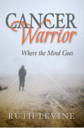 Cancer Warrior: Where the Mind Goes