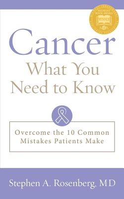 Cancer: What You Need to Know: Overcome the 10 Common Mistakes Patients Make - Rosenberg, Stephen a