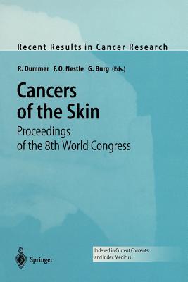 Cancers of the Skin: Proceedings of the 8th World Congress - Dummer, R (Editor), and Nestle, F O (Editor), and Burg, G (Editor)