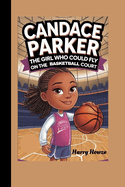 Candace Parker: The Girl Who Could Fly on the Basketball Court