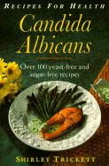 Candida Albicans: Featuring Over 100 Sugar-free and Yeast-free Recipes