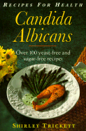 Candida Albicans: Featuring Over 100 Sugar-free and Yeast-free Recipes - Trickett, Shirley