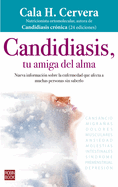 Candidiasis, Tu Amiga del Alma: Nueva Informaci?n Sobre La Enfermedad Que Afecta a Muchas Personas Sin Saberlo