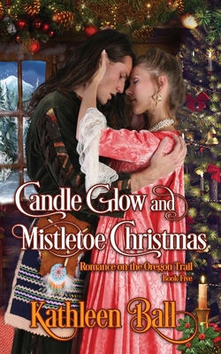 Candle Glow and Mistletoe Christmas: A Christian Romance - Ball, Kathleen