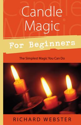 Candle Magic for Beginners: The Simplest Magic You Can Do - Webster, Richard