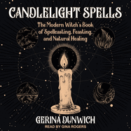 Candlelight Spells: The Modern Witch's Book of Spellcasting, Feasting, and Natural Healing