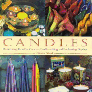 Candles: Illuminating Ideas for Creative Candle-Making and Enchanting Displays
