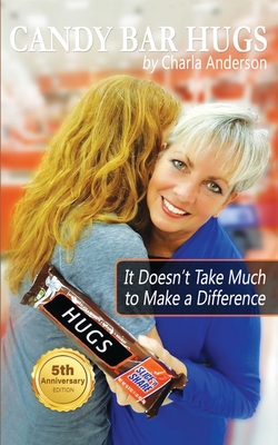 Candy Bar Hugs: It Doesn't Take Much To Make A Difference! - Anderson, Charla