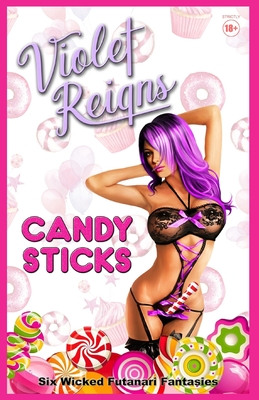 Candy Sticks: Six Wicked Futanari Fantasies - Reigns, Violet