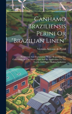 Canhamo Braziliensis Perini Or "brazilian Linen": Prospectus And Explanatory Notice Regarding The Cultivation Of The Above Plant And Its Application To The Textile And Paper Making Industries - Victorio Antonio de Perini (Creator)