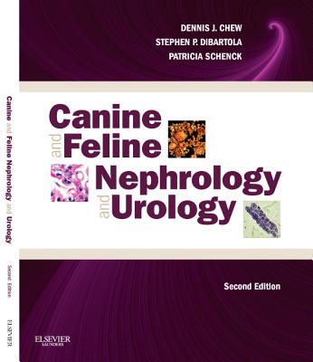 Canine and Feline Nephrology and Urology - Chew, Dennis J., and DiBartola, Stephen P., and Schenck, Patricia