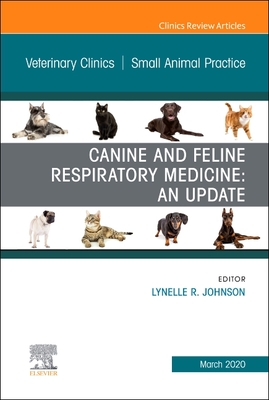 Canine and Feline Respiratory Medicine, An Issue of Veterinary Clinics of North America: Small Animal Practice - Johnson, Lynelle, MS, PhD, DVM (Editor)