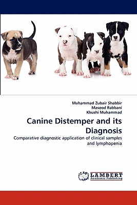 Canine Distemper and its Diagnosis - Shabbir, Muhammad Zubair, and Rabbani, Masood, and Muhammad, Khushi