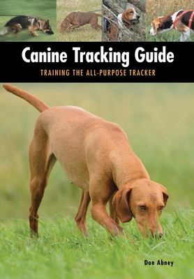Canine Tracking Guide: Training the All-Purpose Tracker - Abney, Don
