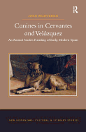 Canines in Cervantes and Velzquez: An Animal Studies Reading of Early Modern Spain