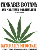 Cannabis Botany and Marijuana Horticulture: Naturally Medicinal an Educational Indoor Growing Literature