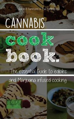 Cannabis Cookbook: The Essential Guide to Edibles and Cooking with Marijuana - Hammond, Eva