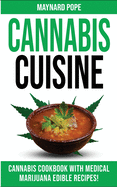 Cannabis Cuisine: Medical Marijuana Edible Recipes in a Complete Cannabis Cookbook! Healing Magic and Advanced Marijuana Growing Secrets. Learn to Decarb, Extract and Make Your Own Butter, Candy and Desserts