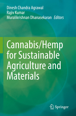 Cannabis/Hemp for Sustainable Agriculture and Materials - Agrawal, Dinesh Chandra (Editor), and Kumar, Rajiv (Editor), and Dhanasekaran, Muralikrishnan (Editor)