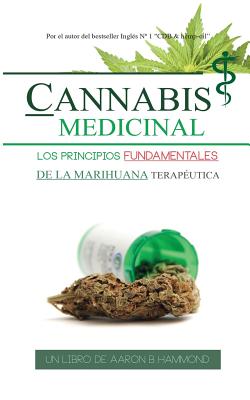 Cannabis Medicinal: Los principios Fundamentales de la marihuana teraputica - Hammond, Aaron
