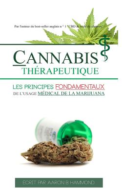 Cannabis Therapeutique: Les Principes Fondamentaux de L'Usage Medical de la Marijuana - Hammond, Aaron