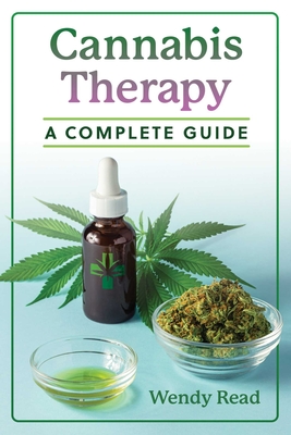 Cannabis Therapy: A Complete Guide - Read, Wendy