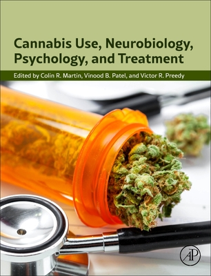 Cannabis Use, Neurobiology, Psychology, and Treatment - R Martin, Colin (Editor), and Patel, Vinood B (Editor), and Preedy, Victor R (Editor)