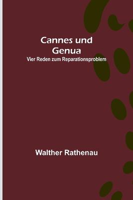 Cannes und Genua: Vier Reden zum Reparationsproblem - Rathenau, Walther