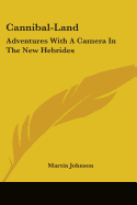 Cannibal-Land: Adventures With A Camera In The New Hebrides