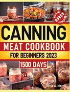 Canning Meat Cookbook for Beginners: Preserve Your Meat and Game Safely Delicious and Affordable Traditional Recipes for Long-Term Pantry Staples