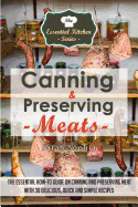 Canning & Preserving Meats: The Essential How-To Guide on Canning and Preserving Meat with 30 Delicious, Quick and Simple Recipes
