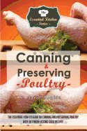 Canning & Preserving Poultry: The Essential How-To Guide on Canning and Preserving Poultry with 30 Finger-Licking-Good Recipes