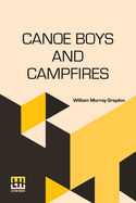 Canoe Boys And Campfires: Or, Adventures On Winding Waters