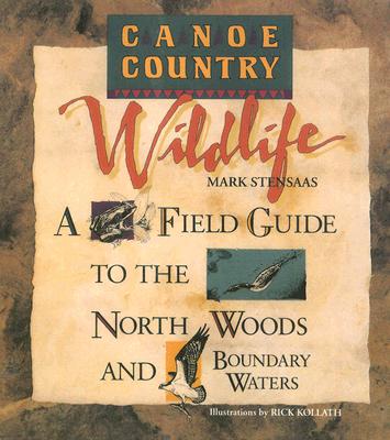 Canoe Country Wildlife: A Field Guide to the North Woods and Boundary Waters - Stensaas, Mark