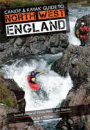 Canoe & Kayak Guide to North West England: Of White Water Lake District