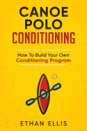 Canoe Polo Conditioning: How to Build Your Own Conditioning Program