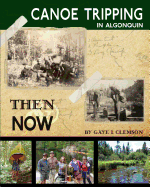 Canoe Tripping in Algonquin - Then & Now - Clemson, Gaye I