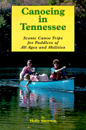 Canoeing in Tennessee: Scenic Canoe Trips for Paddlers of All Ages and Abilities - Sherwin, Holly