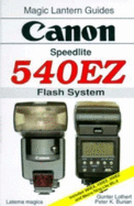 Canon 540 Ez Flash System Magic Lantern Guide - Pollock, Steve, and Lothert, Gunter, and Burian, Peter K