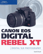 Canon EOS Digital Rebel XT: Guide to Digital SLR Photography