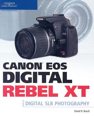 Canon EOS Digital Rebel XT: Guide to Digital SLR Photography - Busch, David D