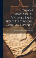 Canon Gramatical Vigente En El Siglo De Oro Del Idioma Espaol