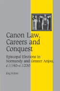 Canon Law, Careers and Conquest: Episcopal Elections in Normandy and Greater Anjou, c.1140-c.1230