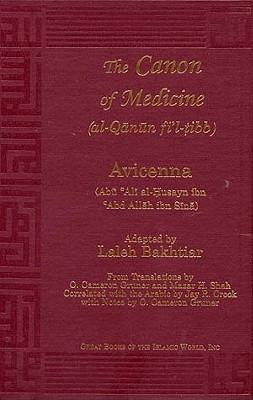 Canon of Medicine - Avicenna, and Avicenna, Ibn S, and Bakhtiar, Laleh (Translated by)