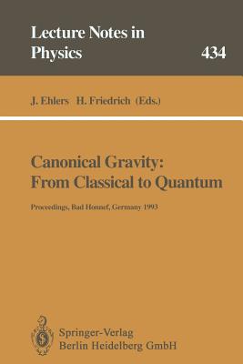 Canonical Gravity: From Classical to Quantum: Proceedings of the 117th We Heraeus Seminar Held at Bad Honnef, Germany, 13-17 September 1993 - Ehlers, Jrgen (Editor), and Friedrich, Helmut (Editor)